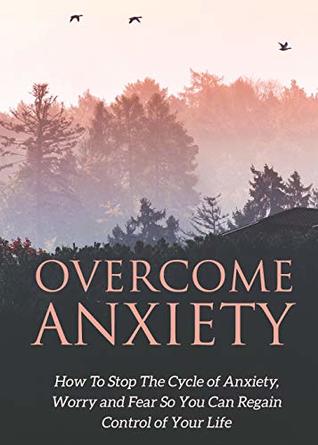 Full Download Overcome Anxiety: How to stop the cycle of anxiety, worry and fear so you can regain control of your life - Ramón Tarruella | PDF