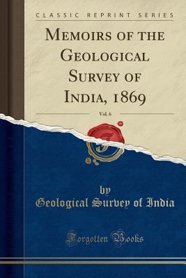 Full Download Memoirs of the Geological Survey of India, 1869, Vol. 6 (Classic Reprint) - Geological Survey of India file in ePub