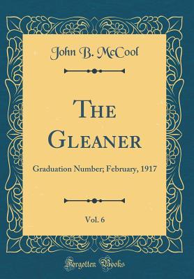 Download The Gleaner, Vol. 6: Graduation Number; February, 1917 (Classic Reprint) - John B. McCool | ePub