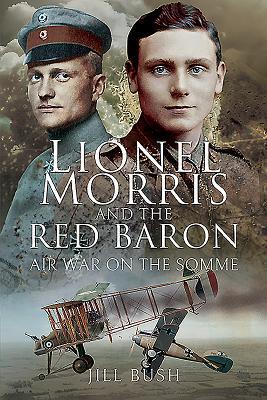 Download Lionel Morris and the Red Baron: Air War on the Somme - Jill Bush | PDF