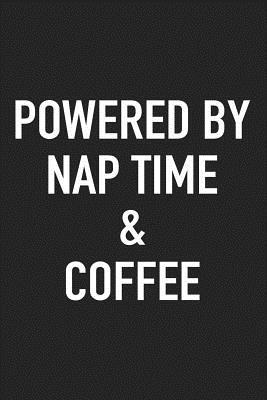 Read Online Powered by Nap Time and Coffee: A 6x9 Inch Matte Softcover Journal Notebook with 120 Blank Lined Pages and a Funny Caffeine Loving Cover Slogan -  file in PDF