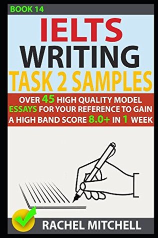 Read Online Ielts Writing Task 2 Samples: Over 45 High Quality Model Essays for Your Reference to Gain a High Band Score 8.0  In 1 Week (Book 14) - Rachel Mitchell file in ePub