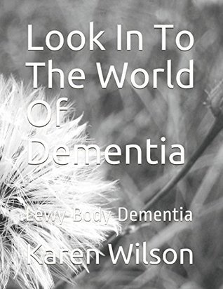 Read Look In To The World Of Dementia: Lewy Body Dementia - Karen Wilson file in ePub