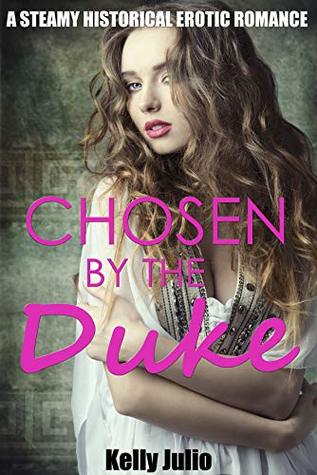Full Download Chosen By The Duke (A Steamy Historical Erotic Romance) - Kelly Julio | ePub