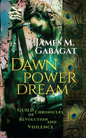 Full Download Dawn Power Dream: Guild Chronicles of Revolution and Violence -2nd Edition - James M. Gabagat file in PDF