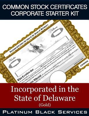 Read Online Common Stock Certificates Corporate Starter Kit: Incorporated in the State of Delaware (Gold) - Platinum Black Services LLC file in ePub