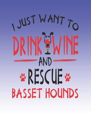 Download I Just Want to Drink Wine and Rescue Basset Hounds: 8x10 Basset Hound Planner - Stephanie Park | ePub