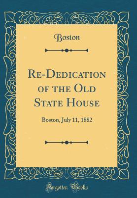 Read Re-Dedication of the Old State House: Boston, July 11, 1882 (Classic Reprint) - Boston (MA) City Council file in ePub