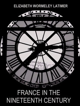 Download France in the Nineteenth Century (Illustrated) - Elizabeth Wormeley Latimer file in PDF