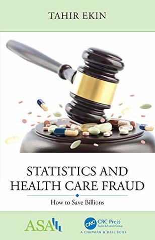 Full Download Statistics and Health Care Fraud: How to Save Billions (ASA-CRC Series on Statistical Reasoning in Science and Society) - Tahir Ekin | ePub