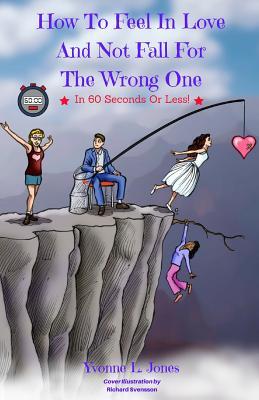 Read How to Feel in Love and Not Fall for the Wrong One in 60 Seconds or Less - Yvonne L Jones file in ePub