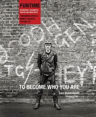 Download To Become Who You Are: The Funtime Interviews, Documents, Photos and More with Throbbing Gristle, Monte Cazazza, Psychic TV - Lars Sundestrand file in ePub