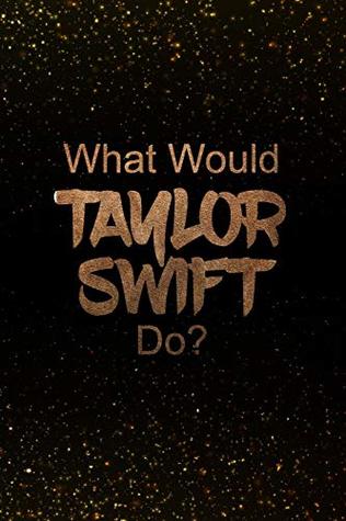 Download What Would Taylor Swift Do?: Black and Gold Taylor Swift Notebook Journal - BBallers file in PDF