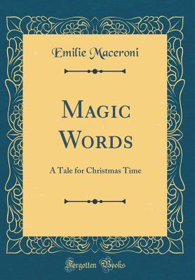 Read Online Magic Words: A Tale for Christmas Time (Classic Reprint) - Emilie Maceroni file in ePub