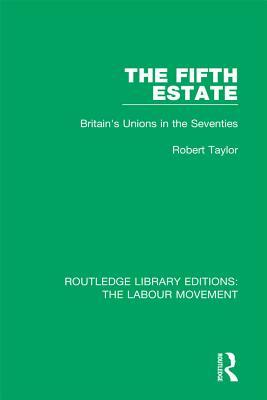 Read The Fifth Estate: Britain's Unions in the Seventies - Robert Taylor file in PDF