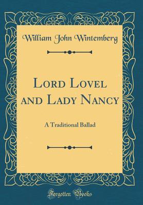 Read Lord Lovel and Lady Nancy: A Traditional Ballad (Classic Reprint) - William John Wintemberg | ePub