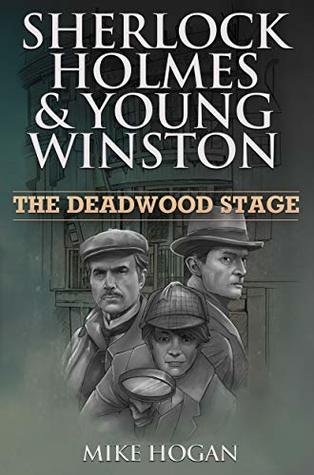 Read Online Sherlock Holmes & Young Winston - The Deadwood Stage (SH&YW Book 1) - Mike Hogan | PDF