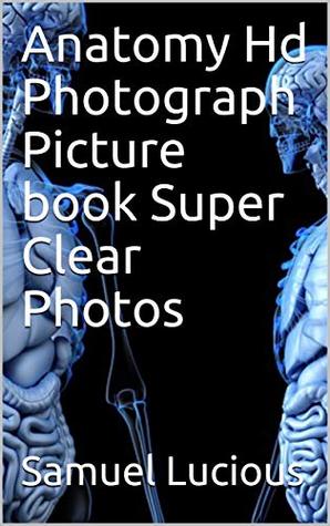 Download Anatomy Hd Photograph Picture book Super Clear Photos - Samuel Lucious file in PDF
