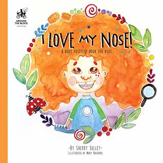 Full Download I Love My Nose: A Body Positive Book For Kids - Sherry Selley file in PDF