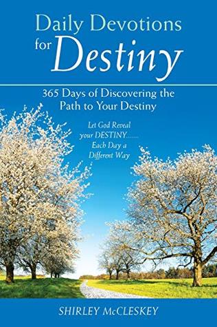 Download Daily Devotions for Destiny: 365 Days of Discovering the Path to Your Destiny - Shirley McCleskey | PDF