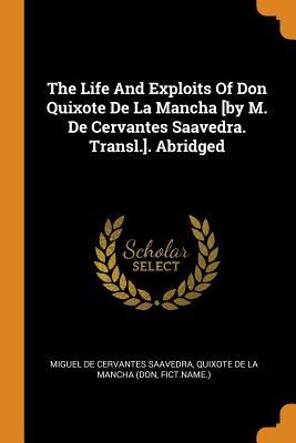 Read Online The Life and Exploits of Don Quixote de la Mancha [by M. de Cervantes Saavedra. Transl.]. Abridged - Fict Name ) | PDF