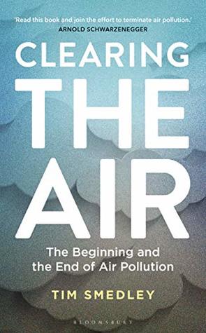 Read Online Clearing the Air: The Beginning and the End of Air Pollution - Tim Smedley | ePub