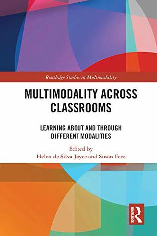 Read Online Multimodality Across Classrooms: Learning About and Through Different Modalities (Routledge Studies in Multimodality) - Helen De Silva Joyce file in ePub