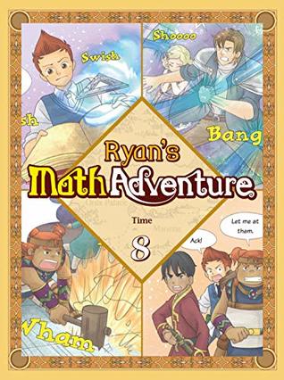 Read Online Ryan's Math Adventure 8: Time. Enjoy & Practice Numbers and Math Foundation by Providing Your Children with Fun, Educational, and Playful Fantasy Cartoon. For Ages 6-10. - WeDu Communications | PDF