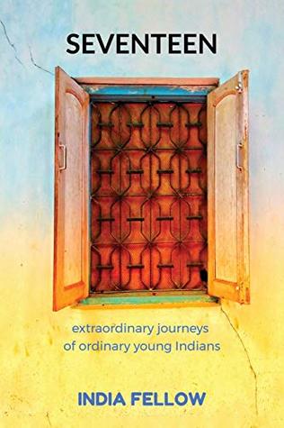 Read Seventeen: Extraordinary Journeys of Ordinary Young Indians - India Fellow | ePub