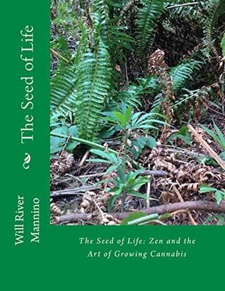 Read The Seed of Life: Zen and the Art of Growing Cannabis - Will Mannino | ePub