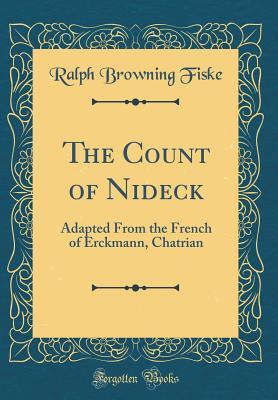 Full Download The Count of Nideck: Adapted from the French of Erckmann, Chatrian (Classic Reprint) - Ralph Browning Fiske | PDF