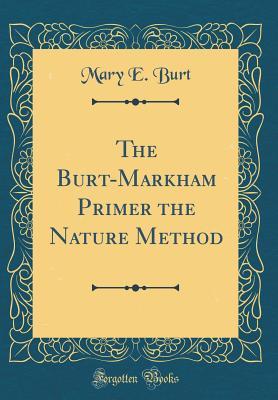 Read The Burt-Markham Primer the Nature Method (Classic Reprint) - Mary Elizabeth Burt file in ePub