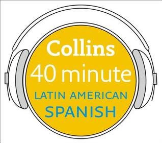 Read Collins 40 Minute Latin American Spanish: Learn to Speak Latin American Spanish in Minutes with Collins - Collins | ePub