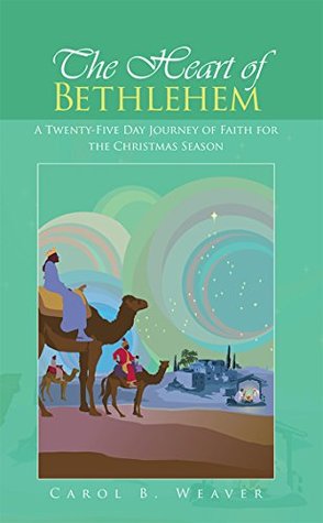 Read The Heart of Bethlehem: A Twenty-Five Day Journey of Faith for the Christmas Season - Carol B. Weaver | PDF