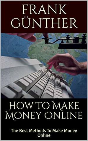 Download How To Make Money Online: The Best Methods To Make Money Online - Frank Günther | ePub