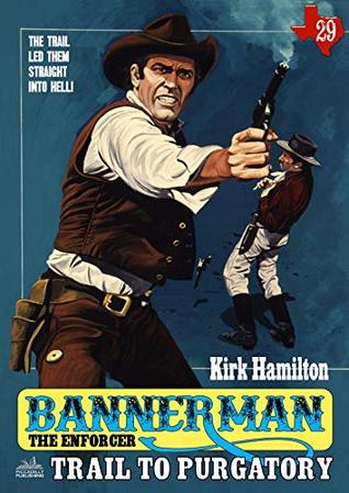 Full Download Bannerman the Enforcer 29: Trail to Purgatory (A Bannerman the Enforcer Western) - Kirk Hamilton file in PDF