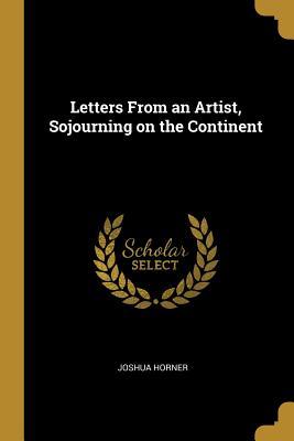 Download Letters from an Artist, Sojourning on the Continent - Joshua Horner file in ePub