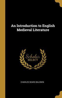 Read An Introduction to English Medieval Literature - Charles Sears Baldwin | ePub