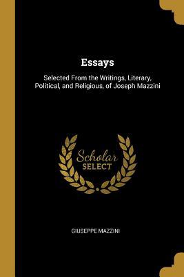 Download Essays: Selected from the Writings, Literary, Political, and Religious, of Joseph Mazzini - Giuseppe Mazzini | PDF