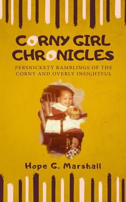 Full Download Corny Girl Chronicles: Persnickety Ramblings of the Corny and Overly Insightful - Hope Marshall file in ePub