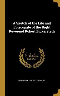 Read A Sketch of the Life and Episcopate of the Right Reverend Robert Bickersteth - Montagu Cyril Bickersteth | ePub