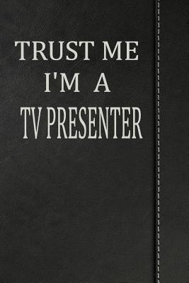Read Trust Me I'm a TV Presenter: Journal Lined Paper Notebook 120 Pages 6x9 -  file in ePub