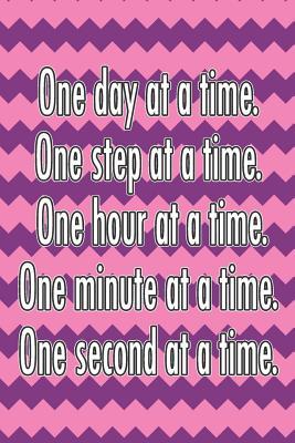 Read One Day at a Time. One Step at a Time. One Hour at a Time. One Minute at a Time. One Second at a Time.: Daily Sobriety Journal for Addiction Recovery Alcoholics Anonymous Narcotics Rehab Living Sober Alcoholism Working the 12 Steps 124 Pages 6x9 - Worthyfashion file in PDF