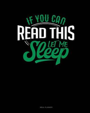 Full Download If You Can Read This Let Me Sleep: Meal Planner -  file in PDF