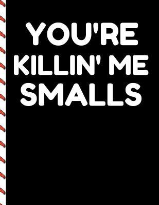 Read You're Killing Me Smalls: Notebook 11 in X 8 1/2 in College Ruled Blank Lined Journal Baseball Notebook -  | ePub