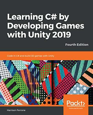 Full Download Learning C# by Developing Games with Unity 2019: Code in C# and build 3D games with Unity, 4th Edition - Harrison Ferrone file in PDF
