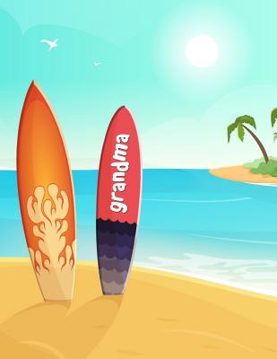 Full Download Grandma: Surfboard Notebook Gift That Says Grandma - Lined Composition Journal - Beach Surf Ocean Sand Palm Trees Surfboards Note Pad - Mother's Day Present, Christmas Easter Birthday Gift for Longboarder Surfer Chicks Who Are Also Grandmothers (8.5x11) -  | PDF