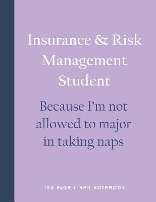 Download Insurance & Risk Management Student - Because I'm Not Allowed to Major in Taking Naps: 150 Page Lined Notebook -  file in ePub