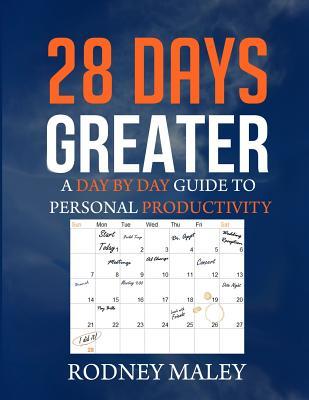 Full Download 28 Days Greater: A Day by Day Guide to Personal Productivity - Rodney Maley | PDF