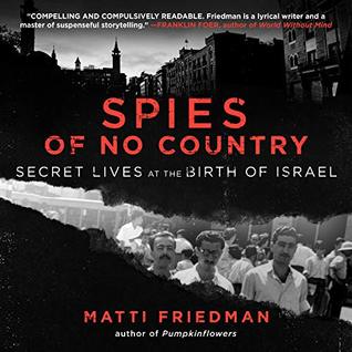 Full Download Spies of No Country: Secret Lives at the Birth of Israel - Matti Friedman file in PDF